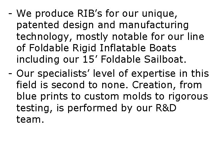 - We produce RIB’s for our unique, patented design and manufacturing technology, mostly notable