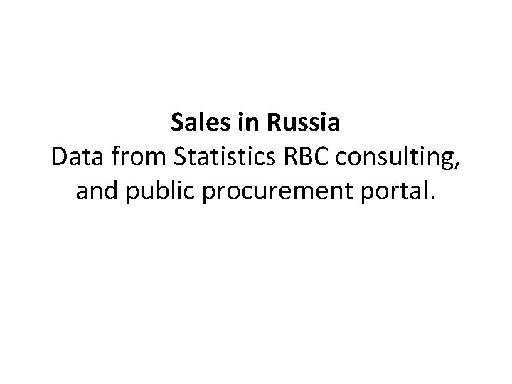 Sales in Russia Data from Statistics RBC consulting, and public procurement portal. 