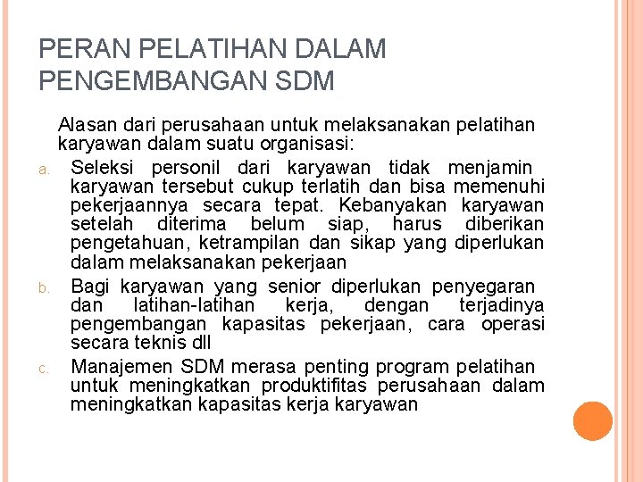 PERAN PELATIHAN DALAM PENGEMBANGAN SDM a. b. c. Alasan dari perusahaan untuk melaksanakan pelatihan