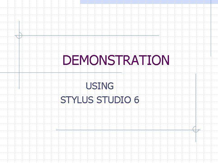 DEMONSTRATION USING STYLUS STUDIO 6 