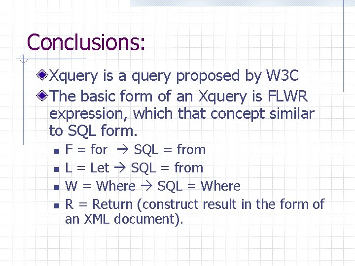 Conclusions: Xquery is a query proposed by W 3 C The basic form of