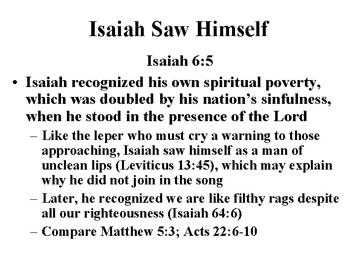 Isaiah Saw Himself Isaiah 6: 5 • Isaiah recognized his own spiritual poverty, which