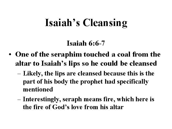 Isaiah’s Cleansing Isaiah 6: 6 -7 • One of the seraphim touched a coal