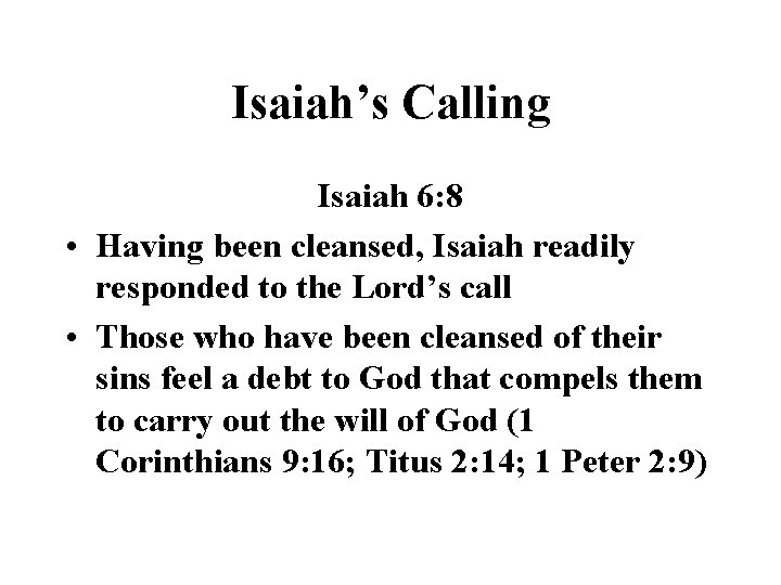 Isaiah’s Calling Isaiah 6: 8 • Having been cleansed, Isaiah readily responded to the