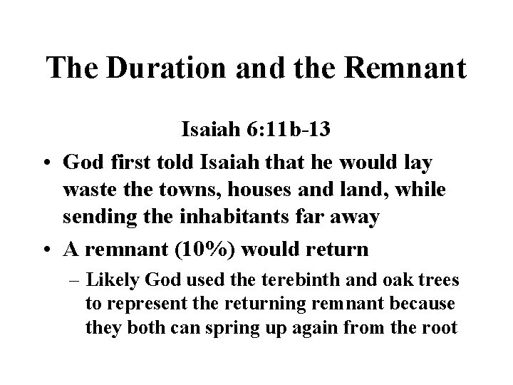 The Duration and the Remnant Isaiah 6: 11 b-13 • God first told Isaiah