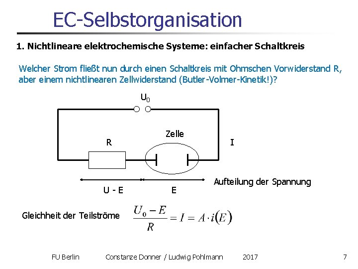 EC-Selbstorganisation 1. Nichtlineare elektrochemische Systeme: einfacher Schaltkreis Welcher Strom fließt nun durch einen Schaltkreis