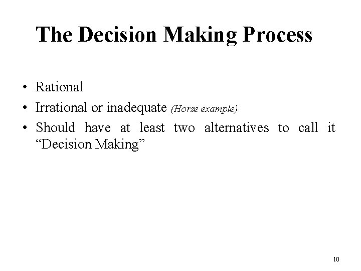 The Decision Making Process • Rational • Irrational or inadequate (Horse example) • Should