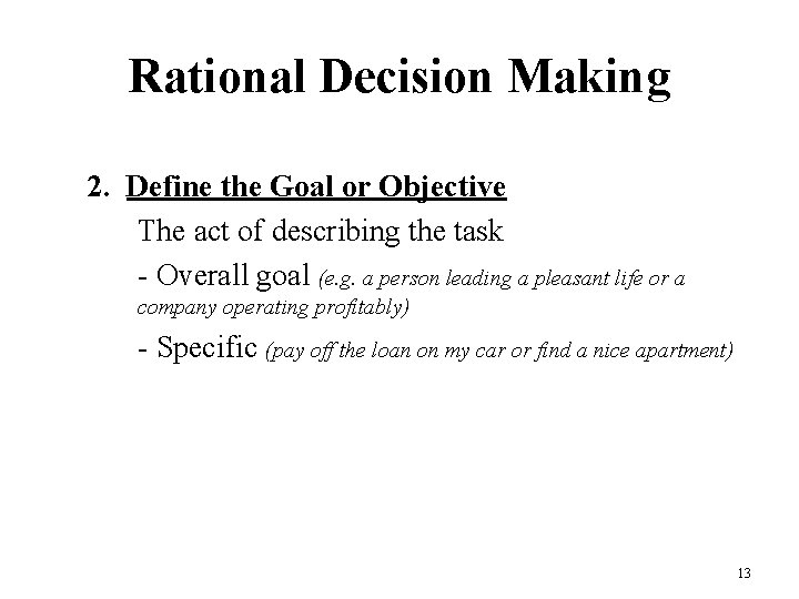 Rational Decision Making 2. Define the Goal or Objective The act of describing the