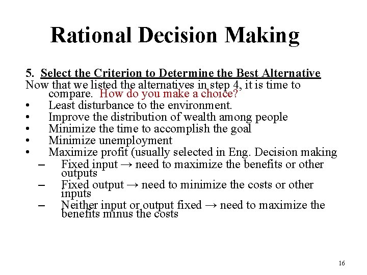 Rational Decision Making 5. Select the Criterion to Determine the Best Alternative Now that