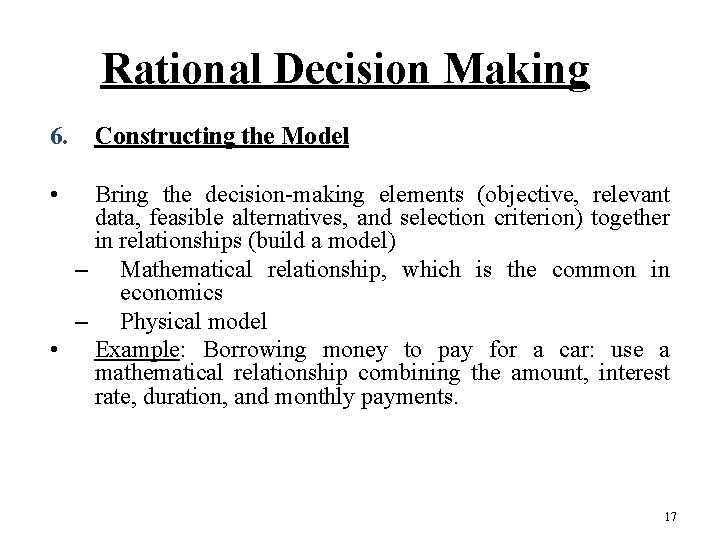 Rational Decision Making 6. Constructing the Model • Bring the decision-making elements (objective, relevant