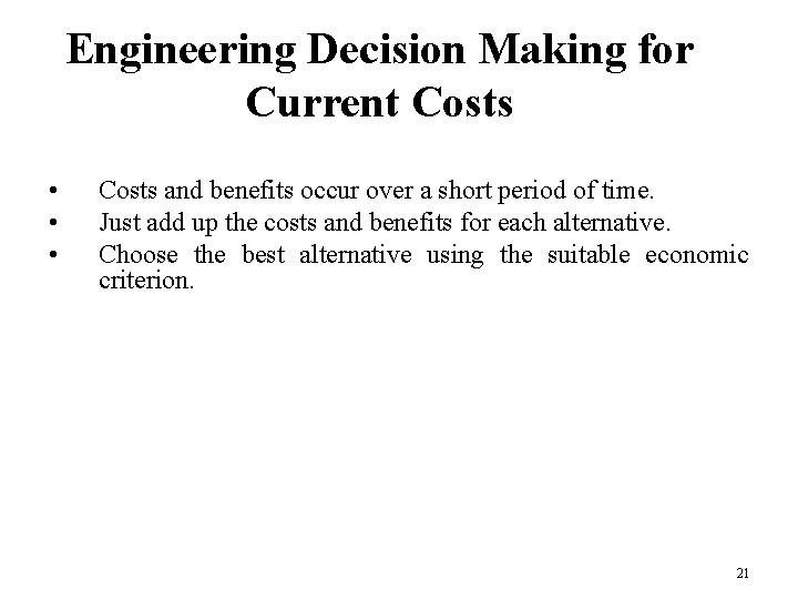 Engineering Decision Making for Current Costs • • • Costs and benefits occur over