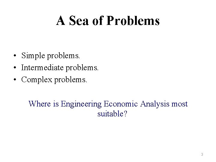 A Sea of Problems • Simple problems. • Intermediate problems. • Complex problems. Where