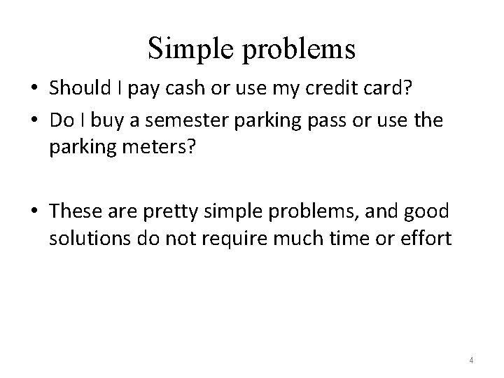 Simple problems • Should I pay cash or use my credit card? • Do