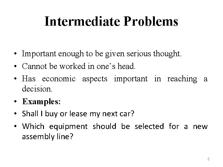 Intermediate Problems • Important enough to be given serious thought. • Cannot be worked