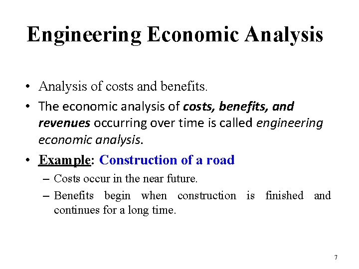 Engineering Economic Analysis • Analysis of costs and benefits. • The economic analysis of