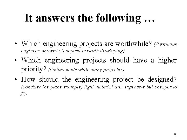 It answers the following … • Which engineering projects are worthwhile? (Petroleum engineer showed