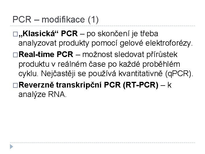 PCR – modifikace (1) �„Klasická“ PCR – po skončení je třeba analyzovat produkty pomocí