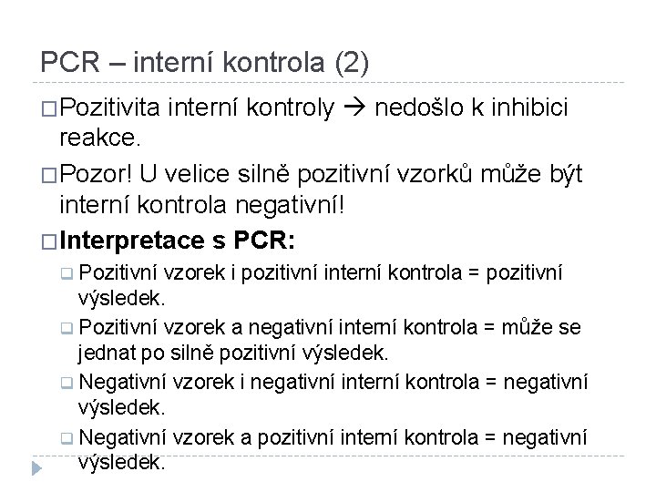 PCR – interní kontrola (2) �Pozitivita interní kontroly nedošlo k inhibici reakce. �Pozor! U