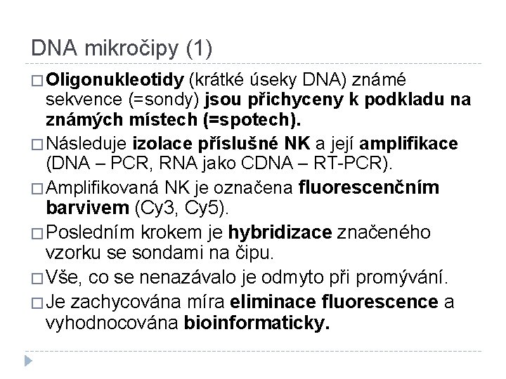 DNA mikročipy (1) � Oligonukleotidy (krátké úseky DNA) známé sekvence (=sondy) jsou přichyceny k