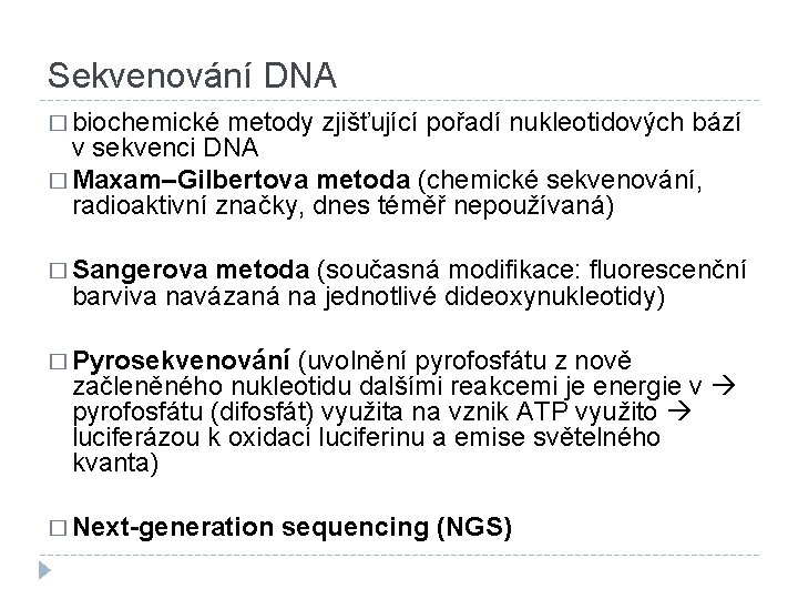 Sekvenování DNA � biochemické metody zjišťující pořadí nukleotidových bází v sekvenci DNA � Maxam–Gilbertova