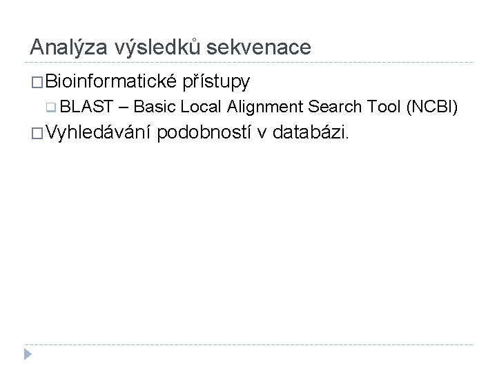 Analýza výsledků sekvenace �Bioinformatické q BLAST přístupy – Basic Local Alignment Search Tool (NCBI)