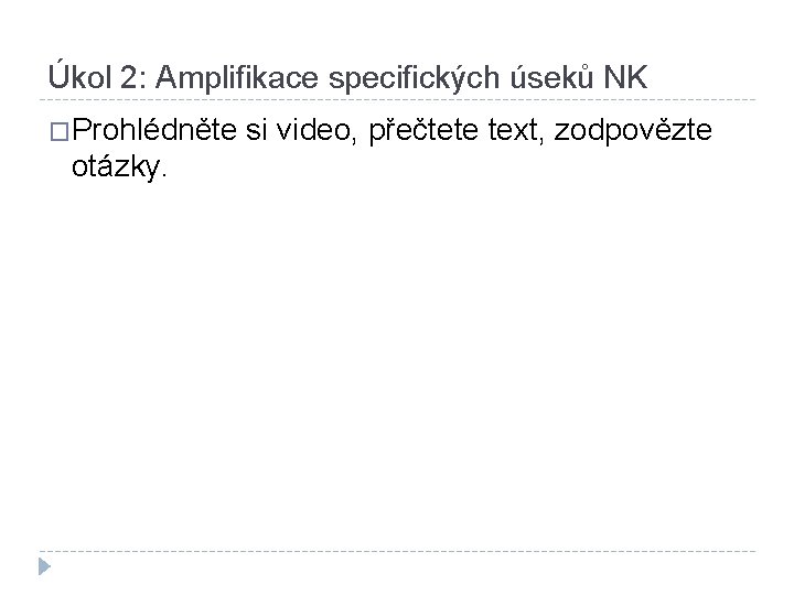 Úkol 2: Amplifikace specifických úseků NK �Prohlédněte otázky. si video, přečtete text, zodpovězte 