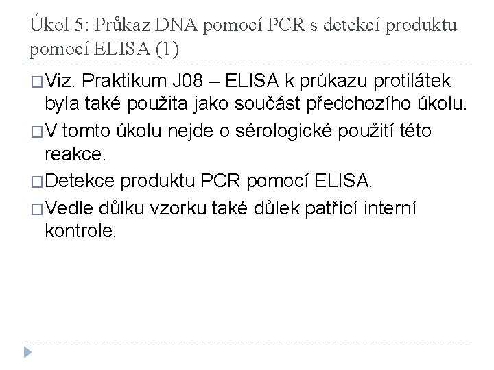 Úkol 5: Průkaz DNA pomocí PCR s detekcí produktu pomocí ELISA (1) �Viz. Praktikum