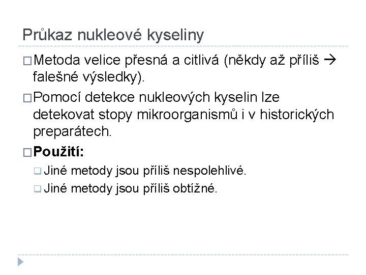 Průkaz nukleové kyseliny �Metoda velice přesná a citlivá (někdy až příliš falešné výsledky). �Pomocí