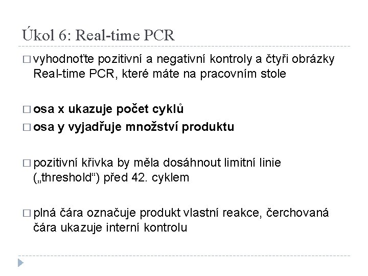 Úkol 6: Real-time PCR � vyhodnoťte pozitivní a negativní kontroly a čtyři obrázky Real-time