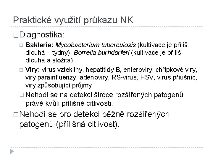 Praktické využití průkazu NK �Diagnostika: Bakterie: Mycobacterium tuberculosis (kultivace je příliš dlouhá – týdny),