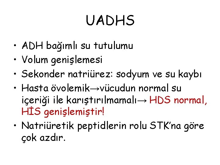 UADHS • • ADH bağımlı su tutulumu Volum genişlemesi Sekonder natriürez: sodyum ve su