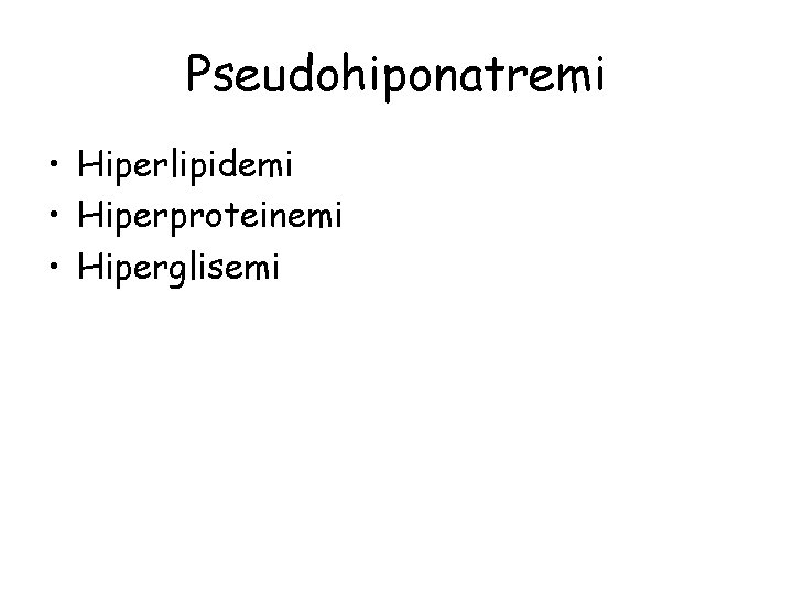Pseudohiponatremi • Hiperlipidemi • Hiperproteinemi • Hiperglisemi 