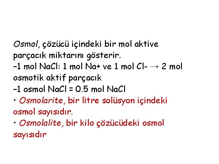 Osmol, çözücü içindeki bir mol aktive parçacık miktarını gösterir. – 1 mol Na. Cl: