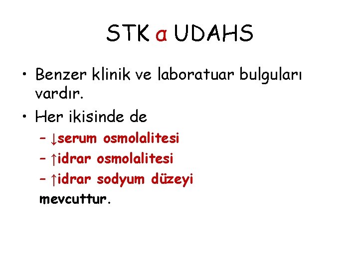 STK α UDAHS • Benzer klinik ve laboratuar bulguları vardır. • Her ikisinde de