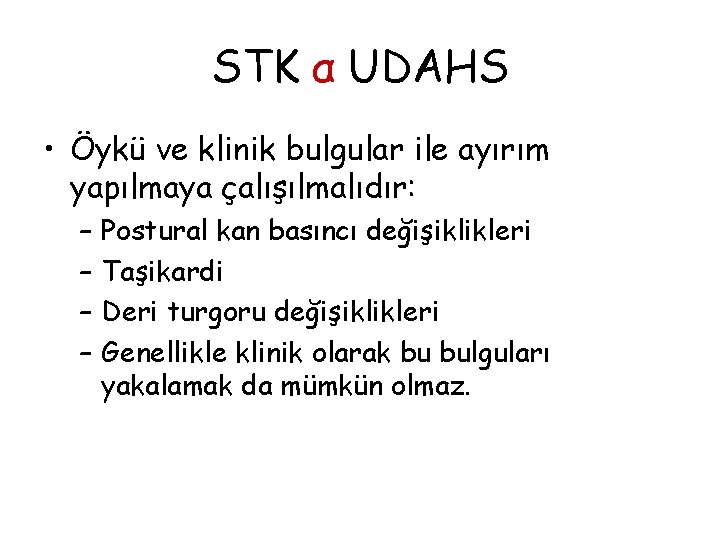 STK α UDAHS • Öykü ve klinik bulgular ile ayırım yapılmaya çalışılmalıdır: – –