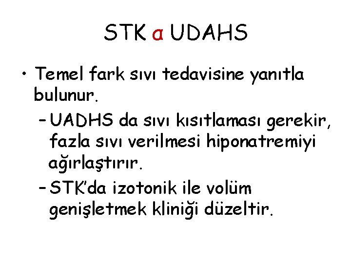 STK α UDAHS • Temel fark sıvı tedavisine yanıtla bulunur. – UADHS da sıvı