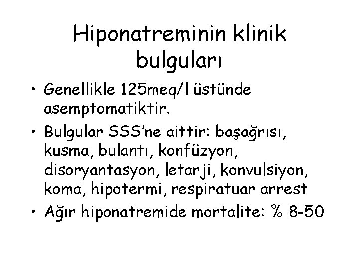 Hiponatreminin klinik bulguları • Genellikle 125 meq/l üstünde asemptomatiktir. • Bulgular SSS’ne aittir: başağrısı,