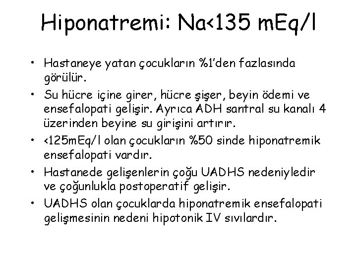 Hiponatremi: Na<135 m. Eq/l • Hastaneye yatan çocukların %1’den fazlasında görülür. • Su hücre
