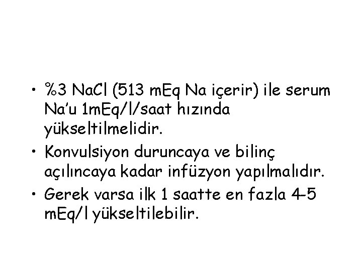  • %3 Na. Cl (513 m. Eq Na içerir) ile serum Na’u 1