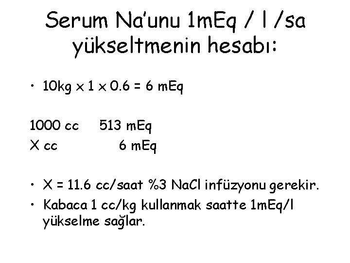 Serum Na’unu 1 m. Eq / l /sa yükseltmenin hesabı: • 10 kg x