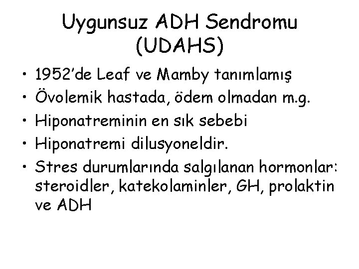 Uygunsuz ADH Sendromu (UDAHS) • • • 1952’de Leaf ve Mamby tanımlamış Övolemik hastada,