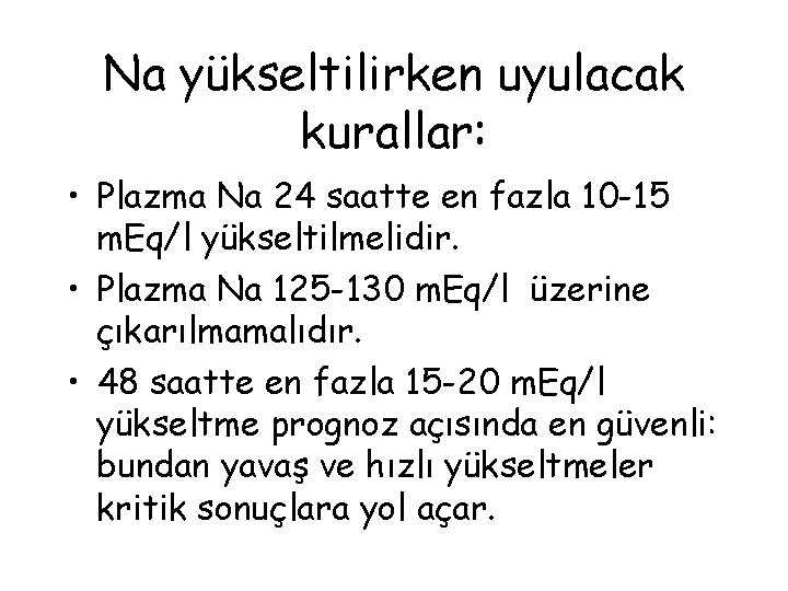 Na yükseltilirken uyulacak kurallar: • Plazma Na 24 saatte en fazla 10 -15 m.