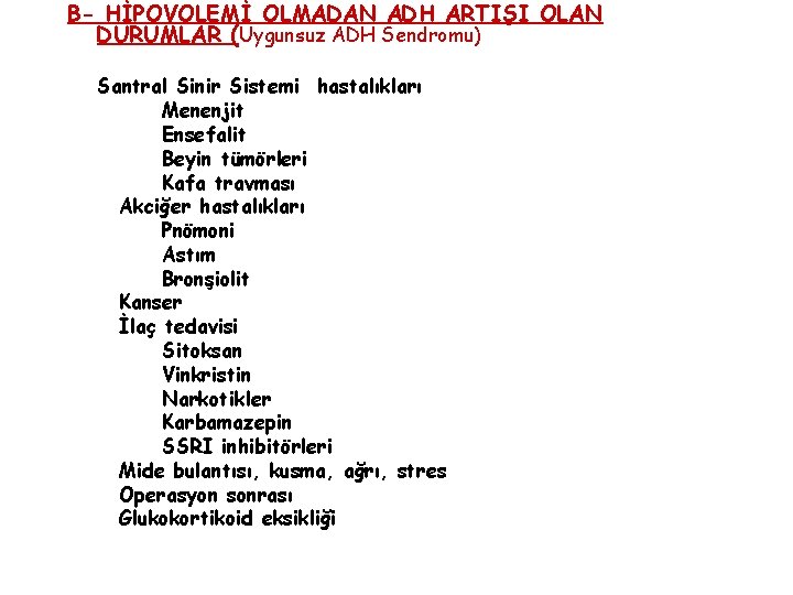 B- HİPOVOLEMİ OLMADAN ADH ARTIŞI OLAN DURUMLAR (Uygunsuz ADH Sendromu) Santral Sinir Sistemi hastalıkları