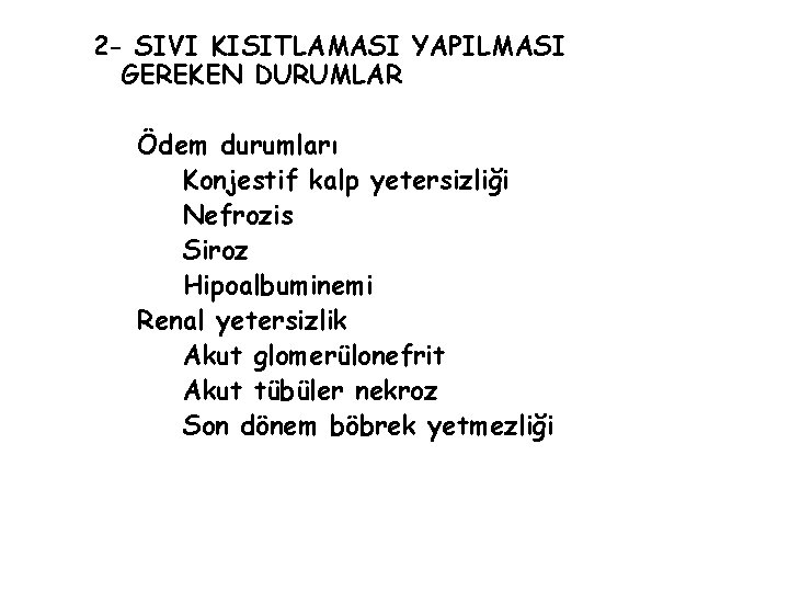 2 - SIVI KISITLAMASI YAPILMASI GEREKEN DURUMLAR Ödem durumları Konjestif kalp yetersizliği Nefrozis Siroz