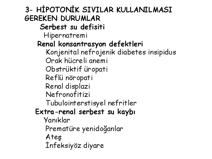 3 - HİPOTONİK SIVILAR KULLANILMASI GEREKEN DURUMLAR Serbest su defisiti Hipernatremi Renal konsantrasyon defektleri