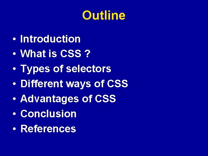 Outline • • Introduction What is CSS ? Types of selectors Different ways of