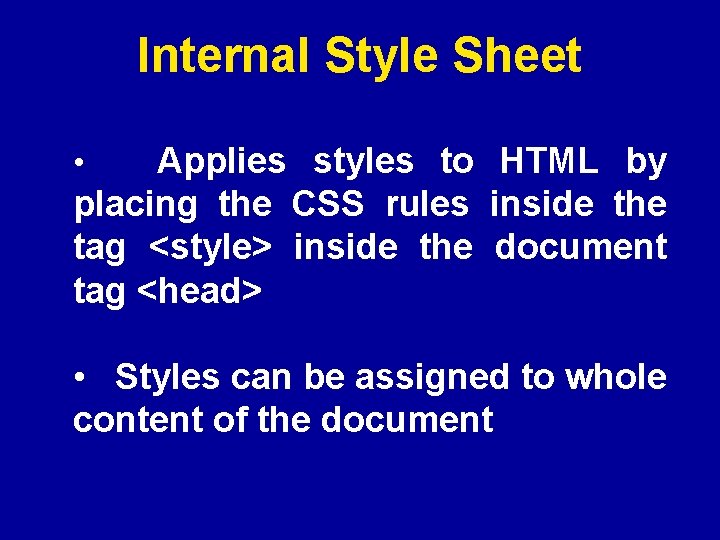 Internal Style Sheet Applies styles to HTML by placing the CSS rules inside the
