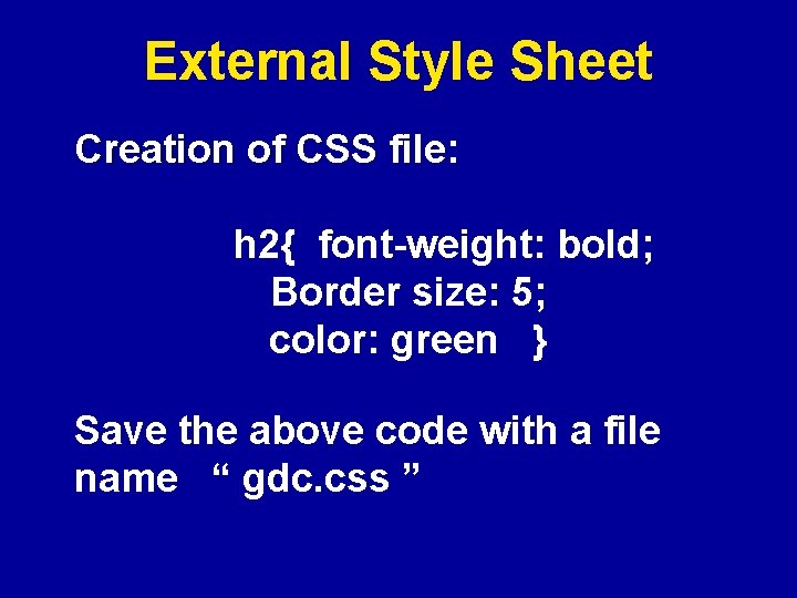 External Style Sheet Creation of CSS file: h 2{ font-weight: bold; Border size: 5;