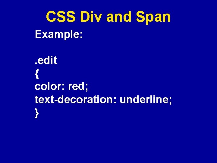 CSS Div and Span Example: . edit { color: red; text-decoration: underline; } 