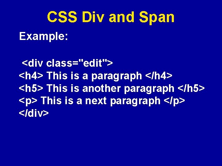 CSS Div and Span Example: <div class="edit"> <h 4> This is a paragraph </h
